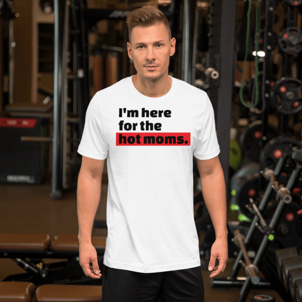 man in I'm here for the hot moms tshirt white with black text