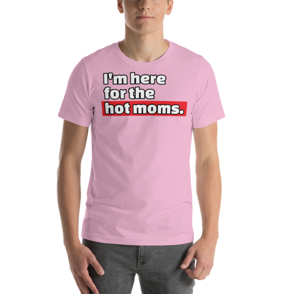 man in pink i'm here for the hot moms t-shirt
